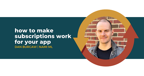 How to Make Subscriptions Work for Your App with Dan Burcaw of Nami ML