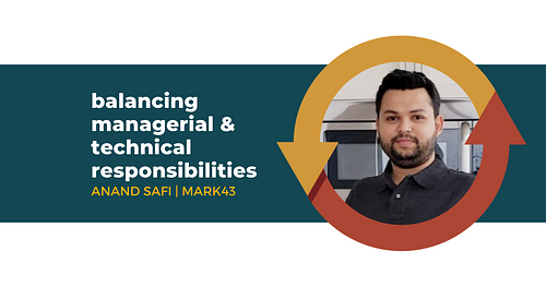 Balancing Managerial and Technical Responsibilities with Anand Safi of Mark43