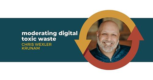 Moderating Digital Toxic Waste with Chris Wexler of Krunam