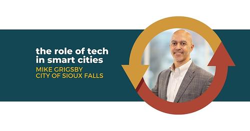 The Role of Tech in Smart Cities with Mike Grisby of the City of Sioux Falls